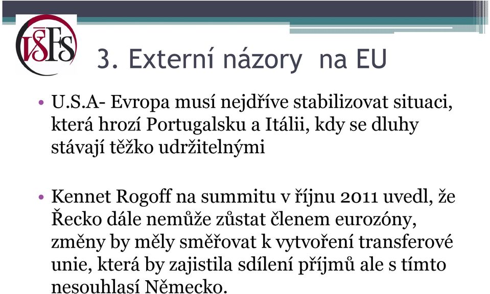 dluhy stávají těžko udržitelnými Kennet Rogoff na summitu v říjnu 2011 uvedl, že Řecko