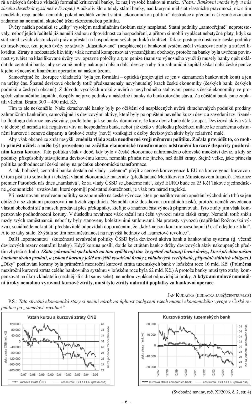 udělat nemohli, pokud nechtěli změnit státní ekonomickou politiku destrukce a předání naší země cizincům zadarmo na normální, skutečně tržní ekonomickou politiku.