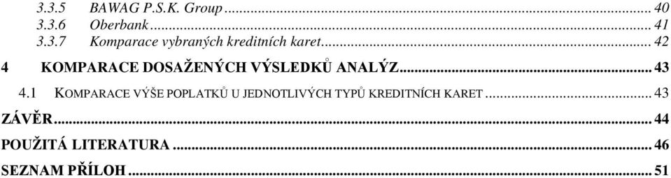 1 KOMPARACE VÝŠE POPLATKŮ U JEDNOTLIVÝCH TYPŮ KREDITNÍCH KARET.