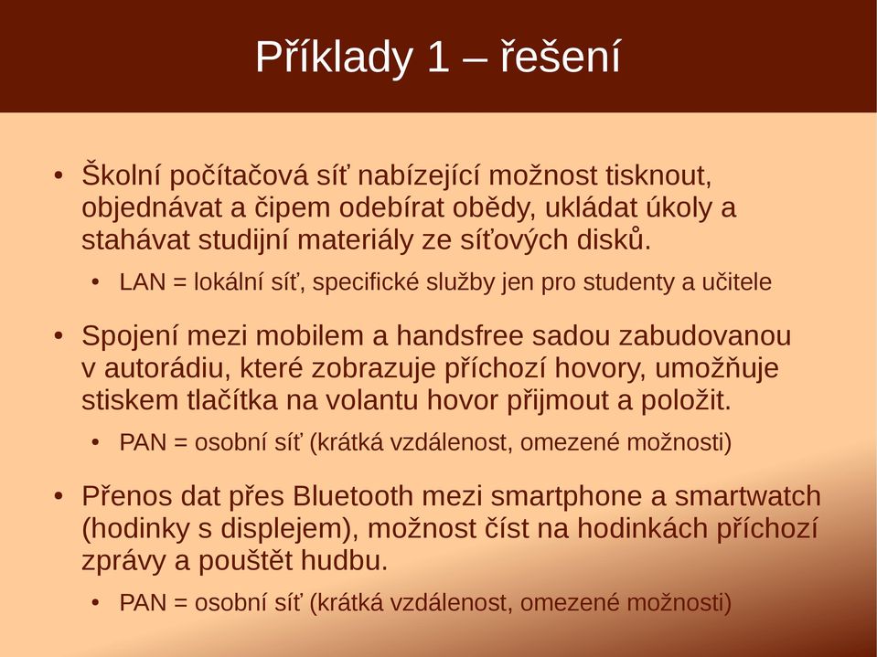 LAN = lokální síť, specifické služby jen pro studenty a učitele Spojení mezi mobilem a handsfree sadou zabudovanou v autorádiu, které zobrazuje příchozí