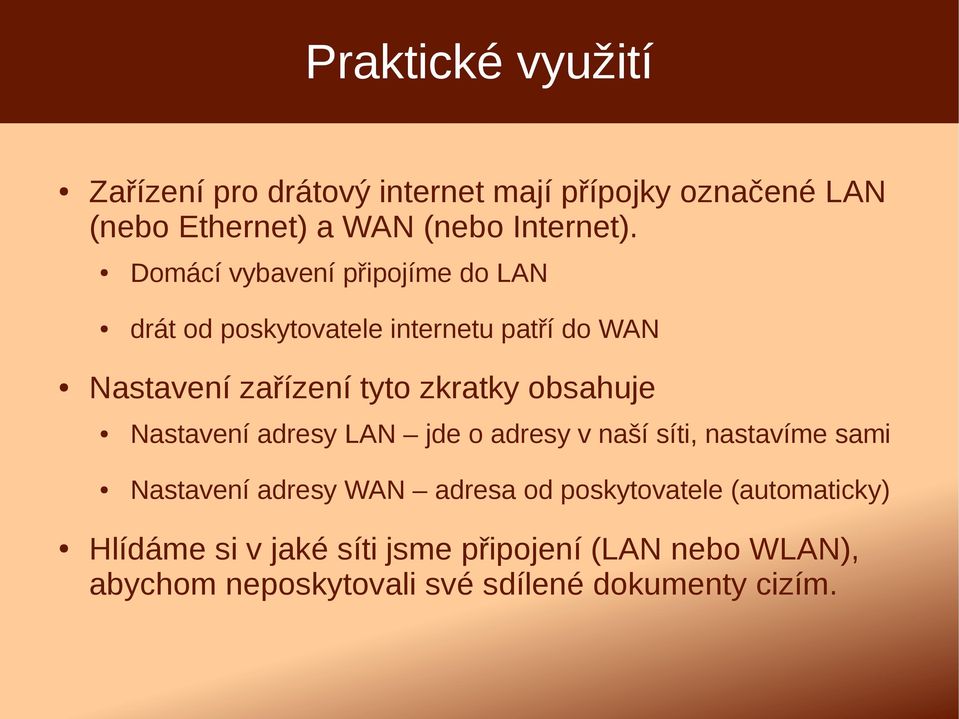 obsahuje Nastavení adresy LAN jde o adresy v naší síti, nastavíme sami Nastavení adresy WAN adresa od