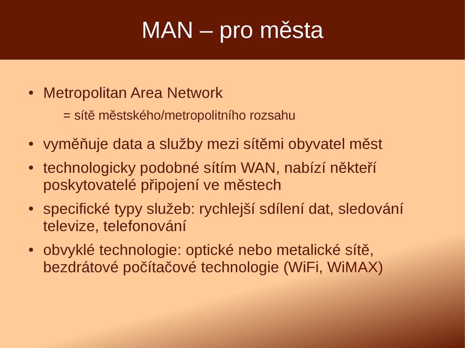 připojení ve městech specifické typy služeb: rychlejší sdílení dat, sledování televize,