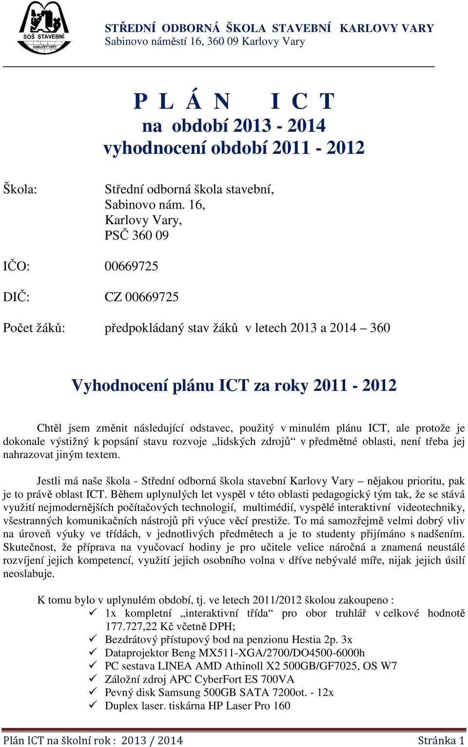 odstavec, použitý v minulém plánu ICT, ale protože je dokonale výstižný k popsání stavu rozvoje lidských zdrojů v předmětné oblasti, není třeba jej nahrazovat jiným textem.