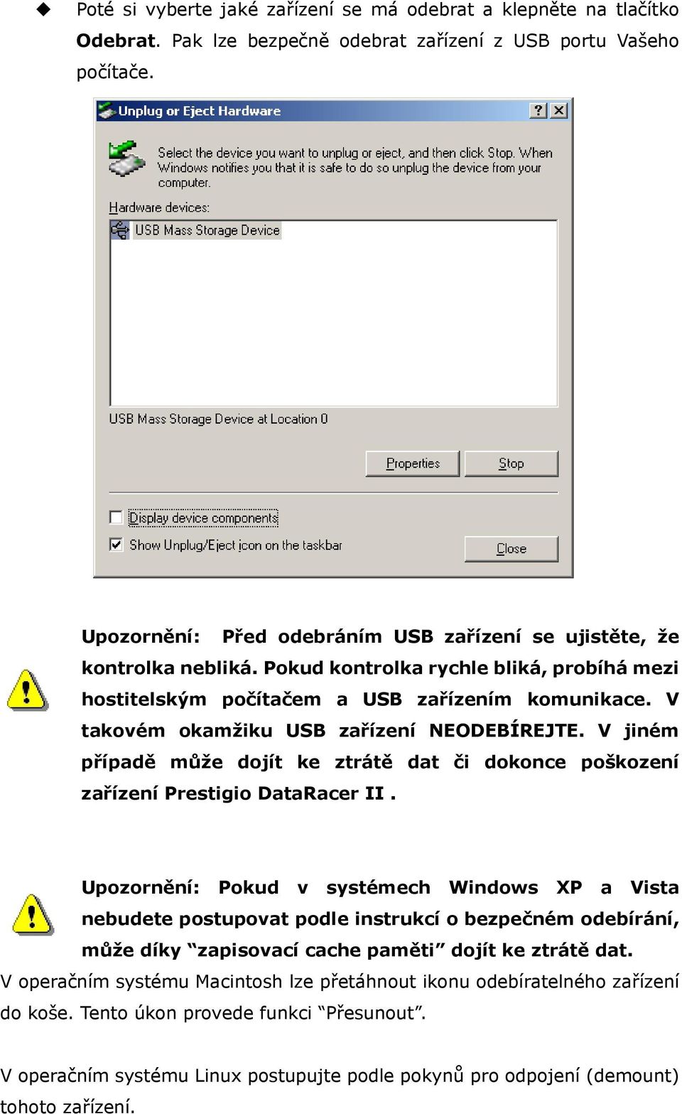 V takovém okamžiku USB zařízení NEODEBÍREJTE. V jiném případě může dojít ke ztrátě dat či dokonce poškození zařízení Prestigio DataRacer II.