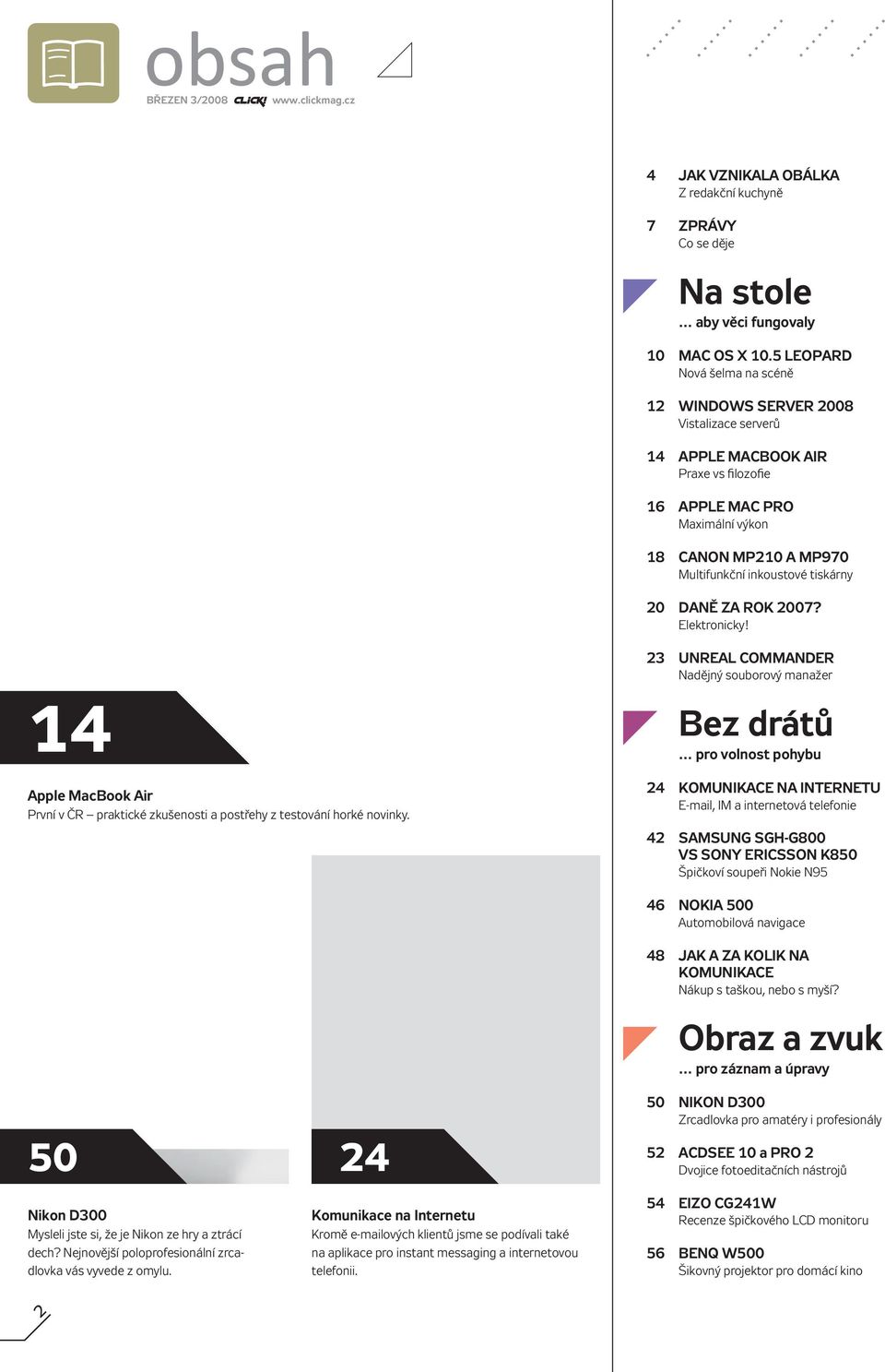 tiskárny 20 DANĚ ZA ROK 2007? Elektronicky! 23 UNREAL COMMANDER Nadějný souborový manažer 14 Apple MacBook Air První v ČR praktické zkušenosti a postřehy z testování horké novinky.