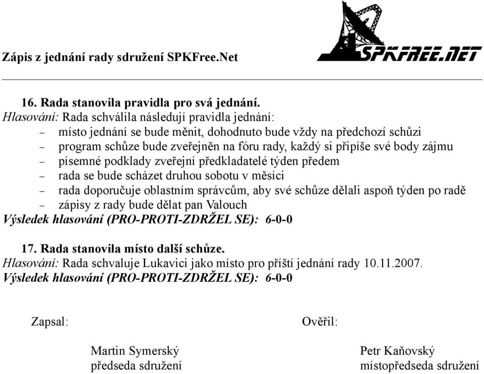 rady, každý si připíše své body zájmu písemné podklady zveřejní předkladatelé týden předem rada se bude scházet druhou sobotu v měsíci rada doporučuje oblastním