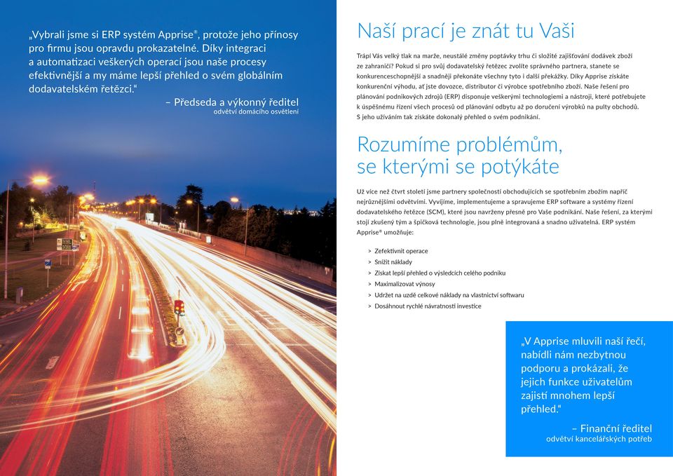 Předseda a výkonný ředitel odvětví domácího osvětlení Naší prací je znát tu Vaši Trápí Vás velký tlak na marže, neustálé změny poptávky trhu či složité zajišťování dodávek zboží ze zahraničí?