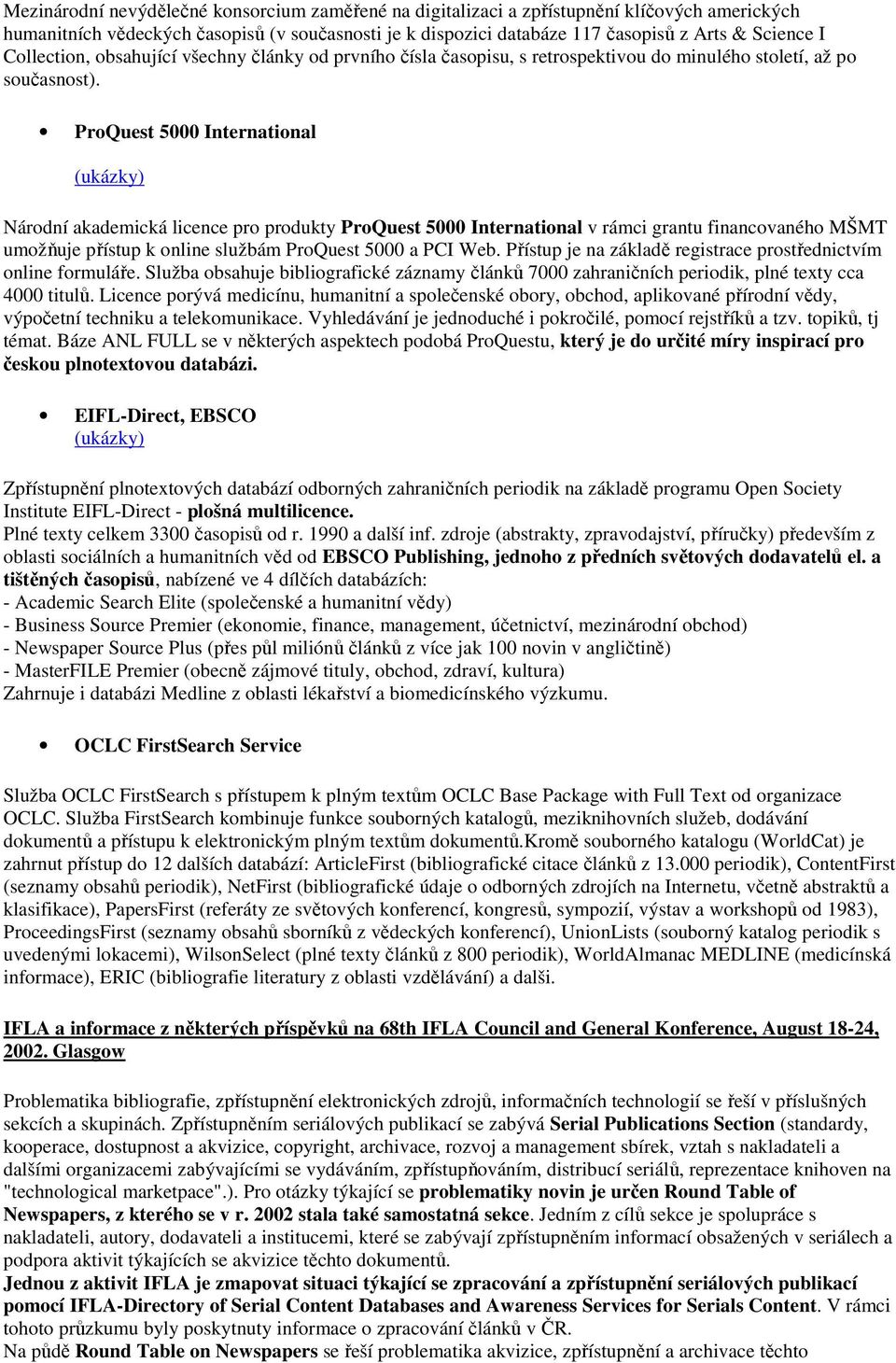 ProQuest 5000 International (ukázky) Národní akademická licence pro produkty ProQuest 5000 International v rámci grantu financovaného MŠMT umožňuje přístup k online službám ProQuest 5000 a PCI Web.