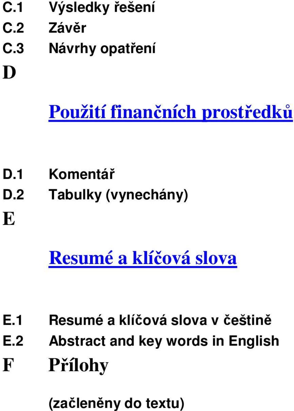 1 Komentář D.2 Tabulky (vynechány) E Resumé a klíčová slova E.