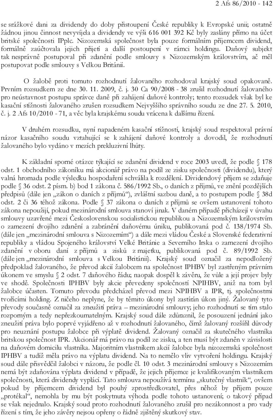 Daňový subjekt tak nesprávně postupoval při zdanění podle smlouvy s Nizozemským královstvím, ač měl postupovat podle smlouvy s Velkou Británií.