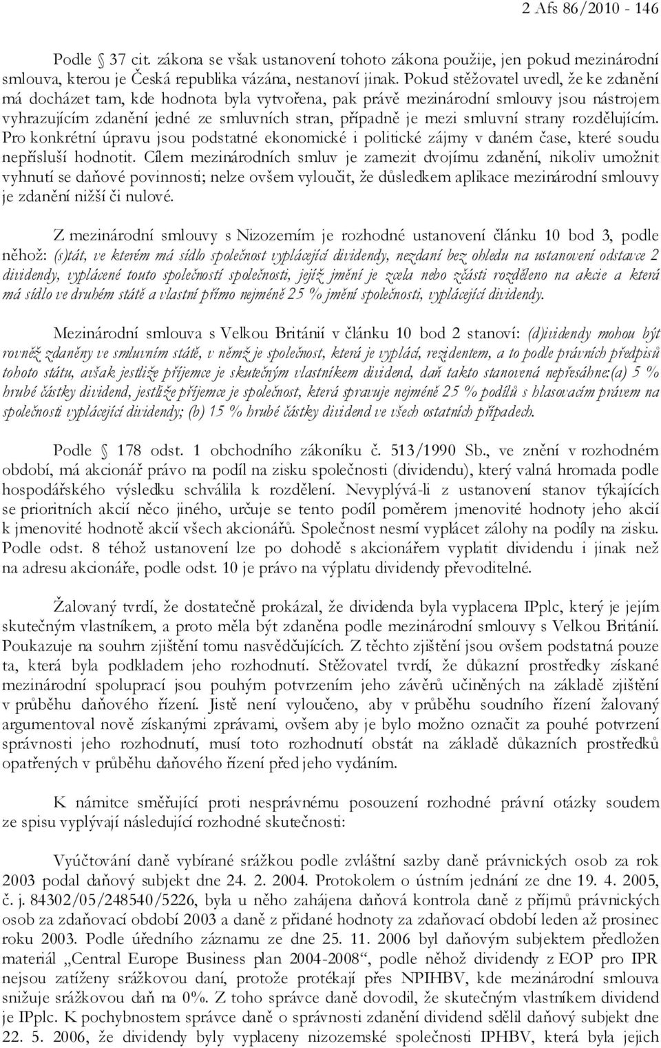 strany rozdělujícím. Pro konkrétní úpravu jsou podstatné ekonomické i politické zájmy v daném čase, které soudu nepřísluší hodnotit.