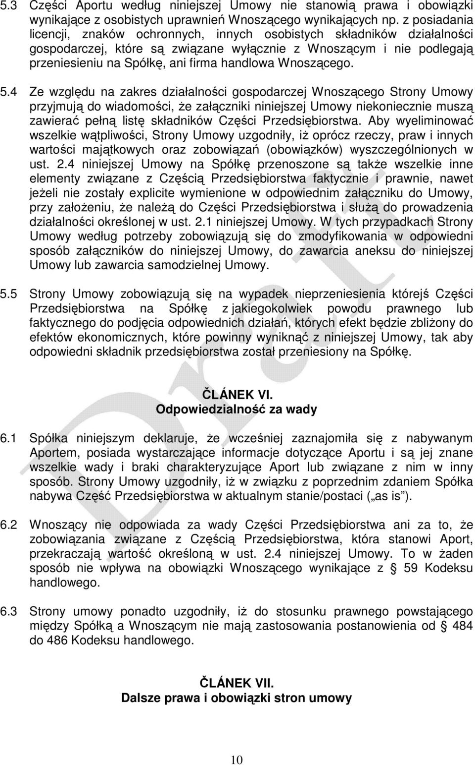 4 Ze względu n zkres dziłlności gospodrczej Wnoszącego Strony Umowy przyjmują do widomości, że złączniki niniejszej Umowy niekoniecznie muszą zwierć pełną listę skłdników Części Przedsiębiorstw.