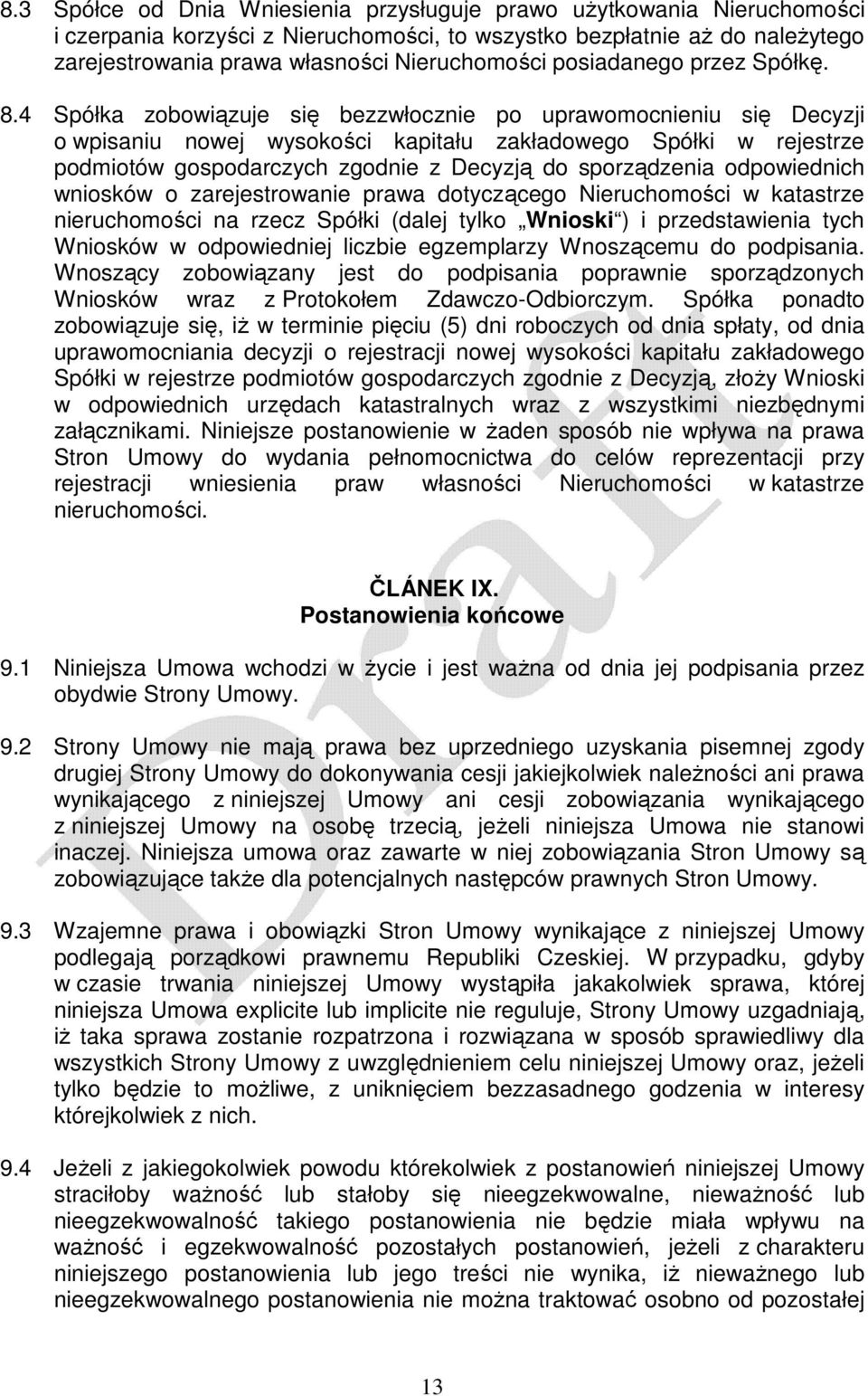 4 Spółk zobowiązuje się bezzwłocznie po uprwomocnieniu się Decyzji o wpisniu nowej wysokości kpitłu zkłdowego Spółki w rejestrze podmiotów gospodrczych zgodnie z Decyzją do sporządzeni odpowiednich