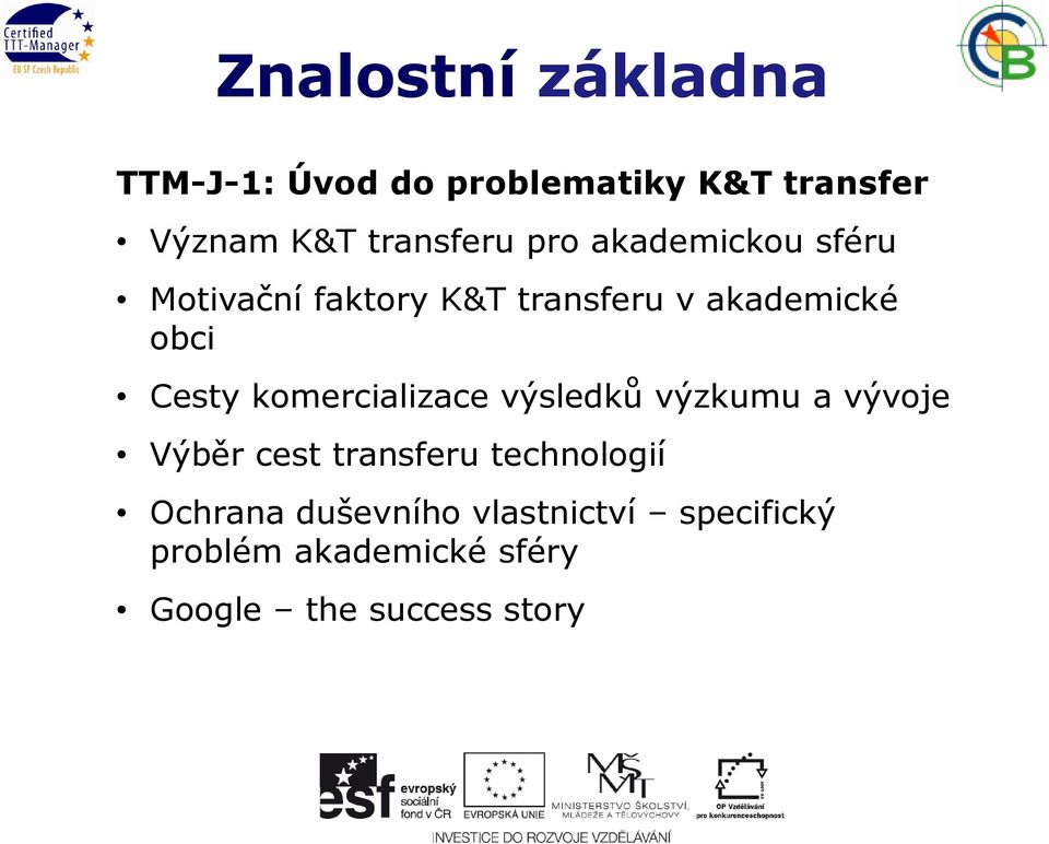 Cesty komercializace výsledků výzkumu a vývoje Výběr cest transferu technologií