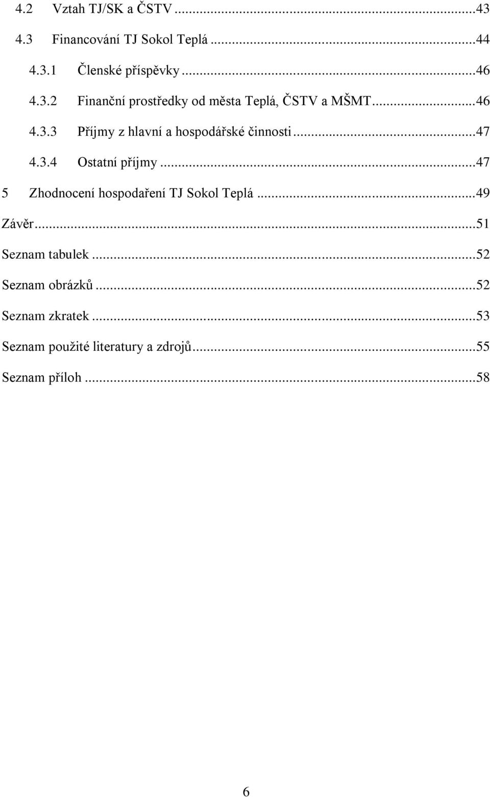 .. 47 5 Zhodnocení hospodaření TJ Sokol Teplá... 49 Závěr... 51 Seznam tabulek... 52 Seznam obrázků.