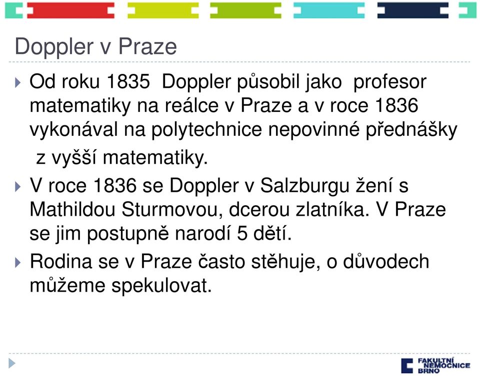 V roce 1836 se Doppler v Salzburgu žení s Mathildou Sturmovou, dcerou zlatníka.