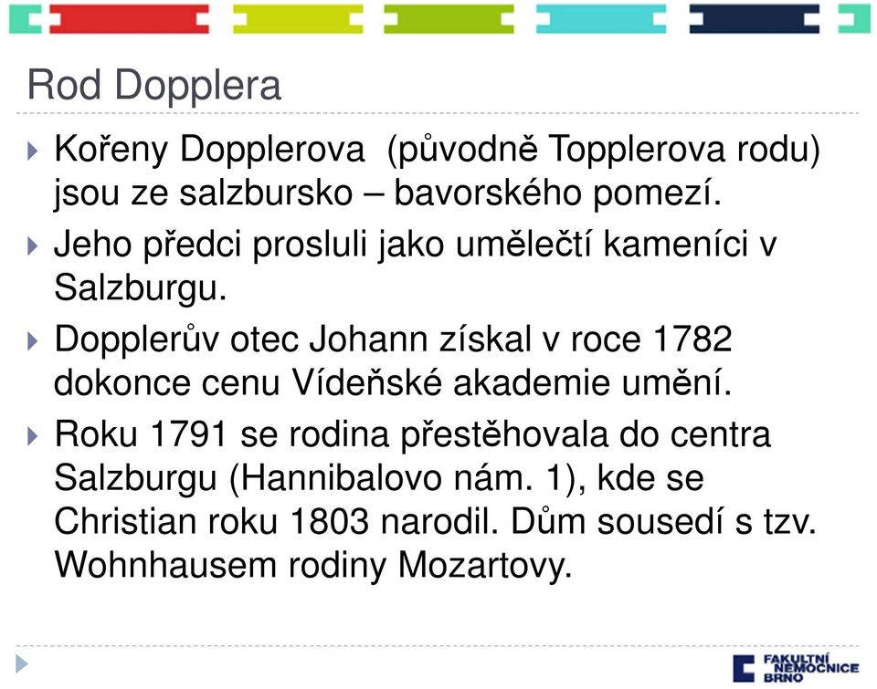 Dopplerův otec Johann získal v roce 1782 dokonce cenu Vídeňské akademie umění.