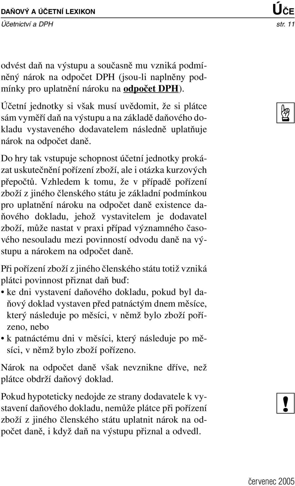 Do hry tak vstupuje schopnost účetní jednotky prokázat uskutečnění pořízení zboží, ale i otázka kurzových přepočtů.