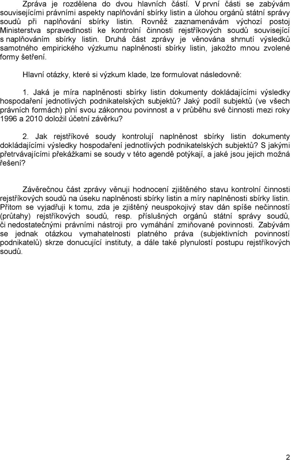 Druhá část zprávy je věnována shrnutí výsledků samotného empirického výzkumu naplněnosti sbírky listin, jakožto mnou zvolené formy šetření.