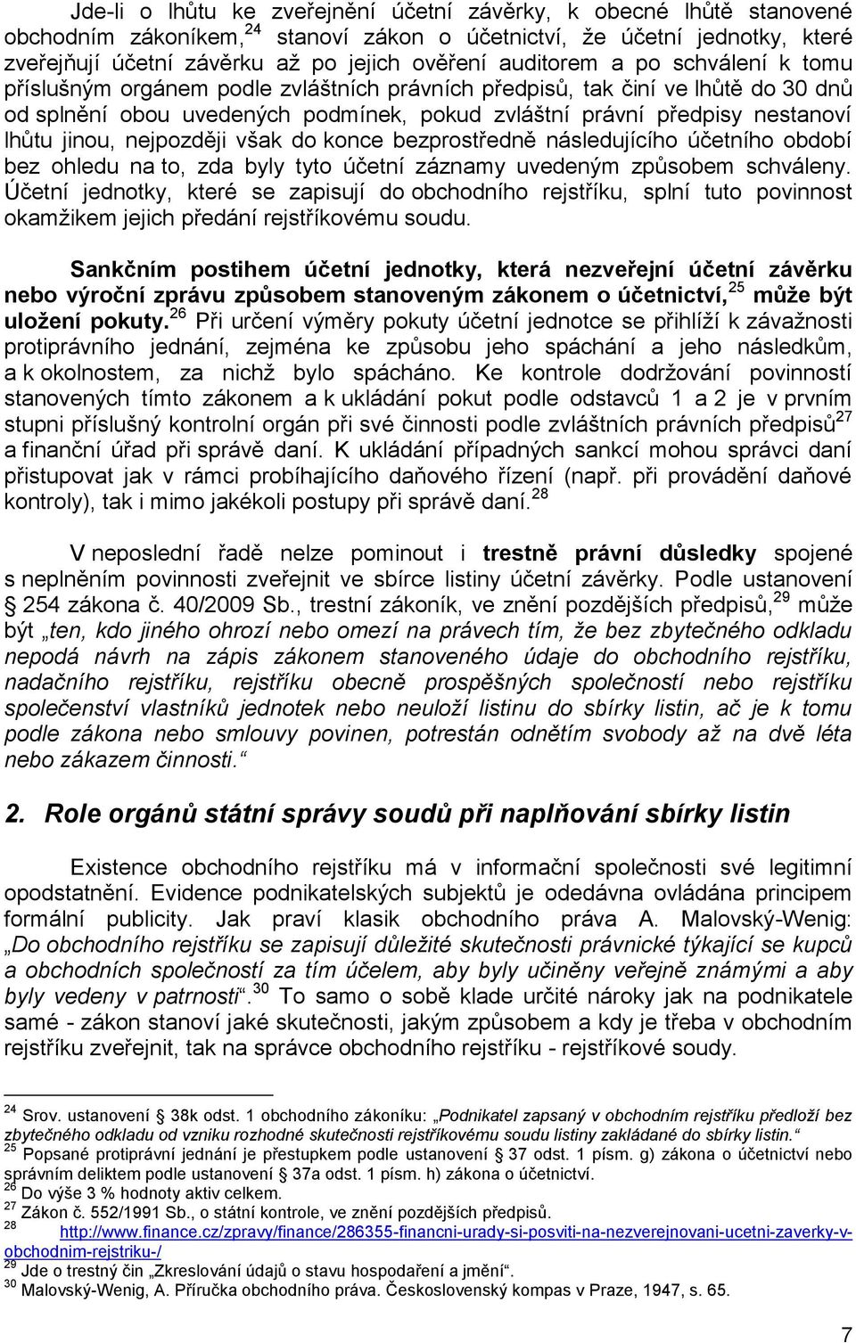 jinou, nejpozději však do konce bezprostředně následujícího účetního období bez ohledu na to, zda byly tyto účetní záznamy uvedeným způsobem schváleny.