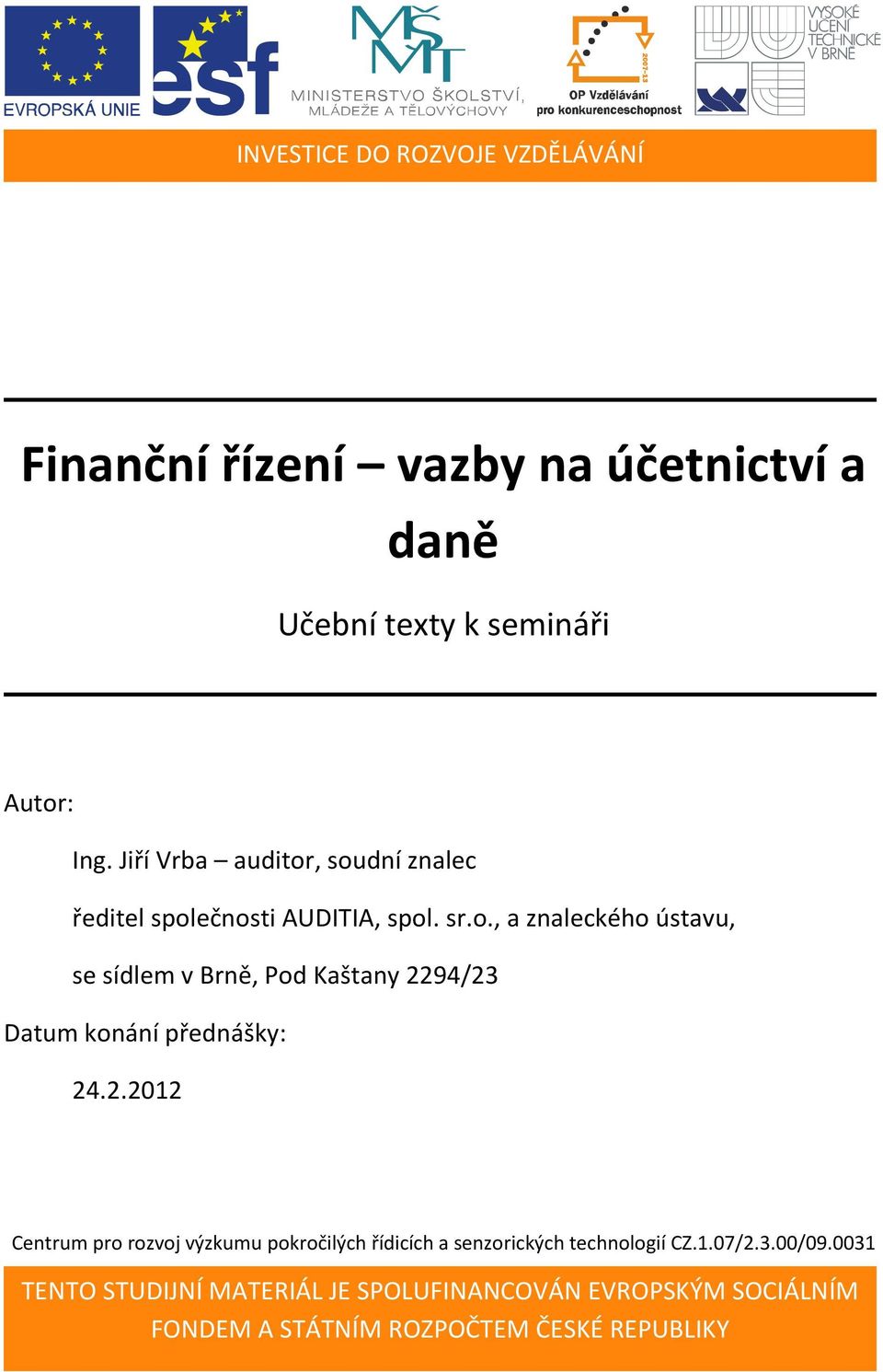 2.2012 Centrum pro rozvoj výzkumu pokročilých řídicích a senzorických technologií CZ.1.07/2.3.00/09.