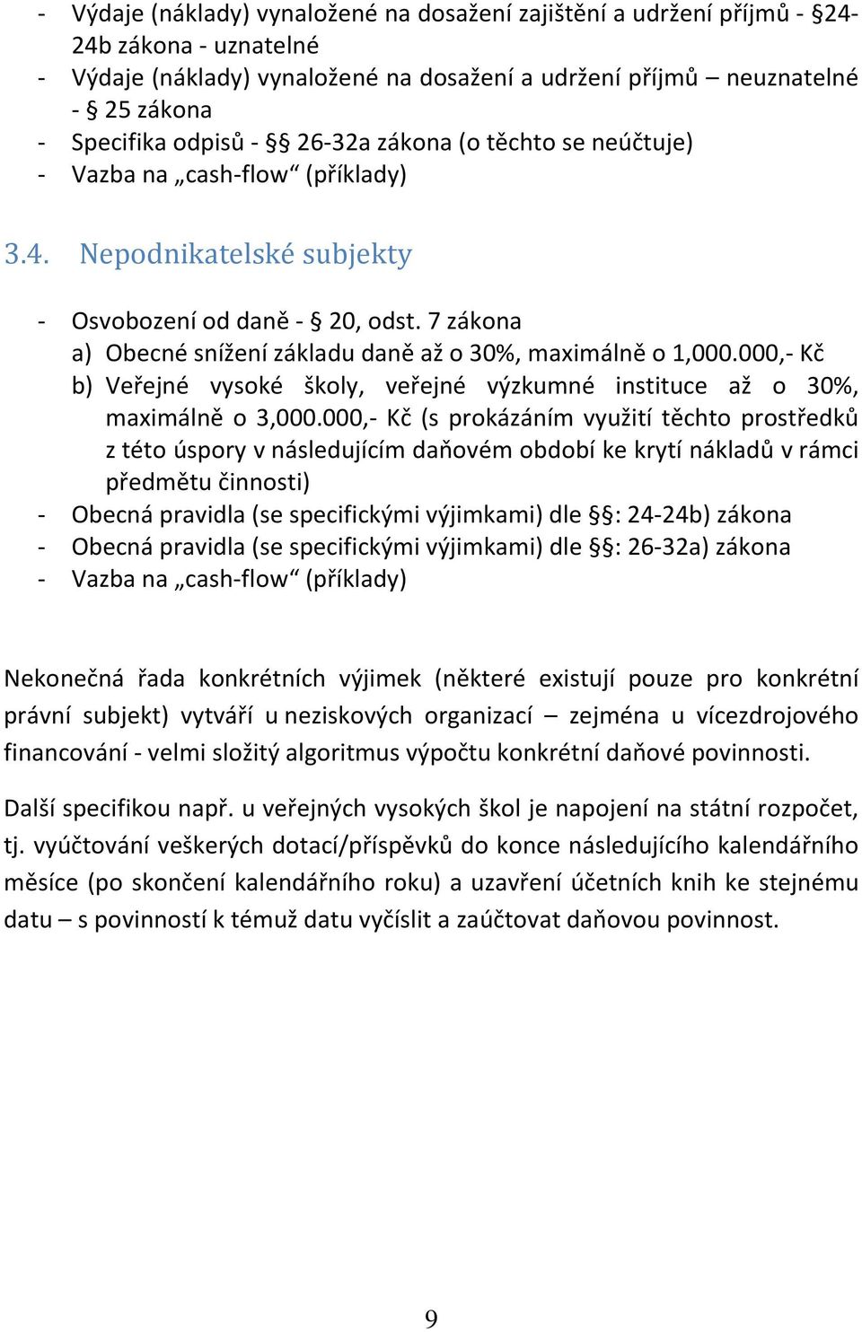 7 zákona a) Obecné snížení základu daně až o 30%, maximálně o 1,000.000,- Kč b) Veřejné vysoké školy, veřejné výzkumné instituce až o 30%, maximálně o 3,000.