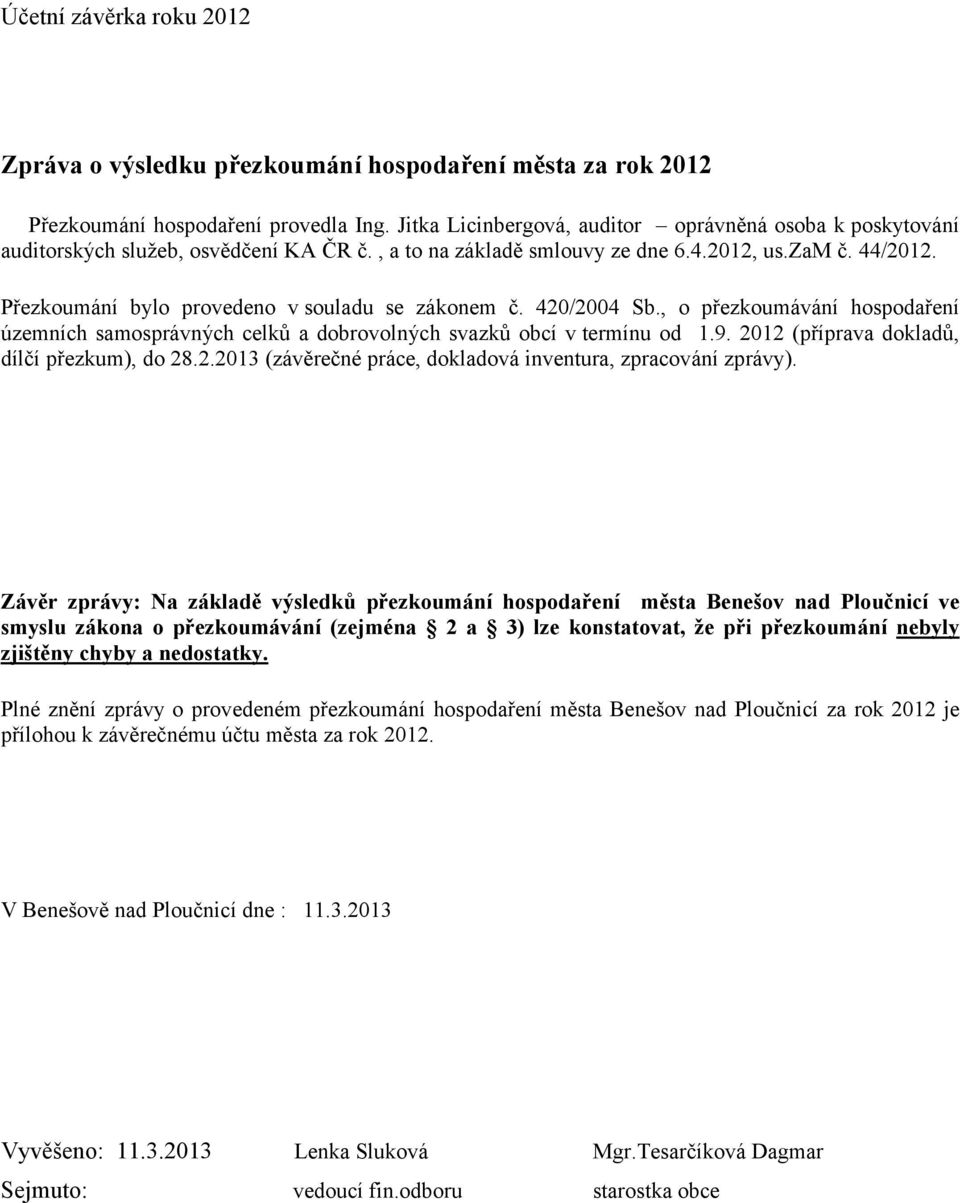 , o přezkoumávání hospodaření územních samosprávných celků a dobrovolných svazků obcí v termínu od 1.9. 2012 (příprava dokladů, dílčí přezkum), do 28.2.2013 (závěrečné práce, dokladová inventura, zpracování zprávy).