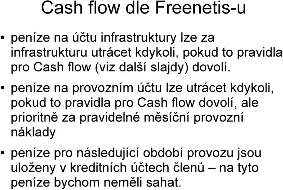 peníze na provozním účtu lze utrácet kdykoli, pokud to pravidla pro Cash flow dovolí, ale prioritně