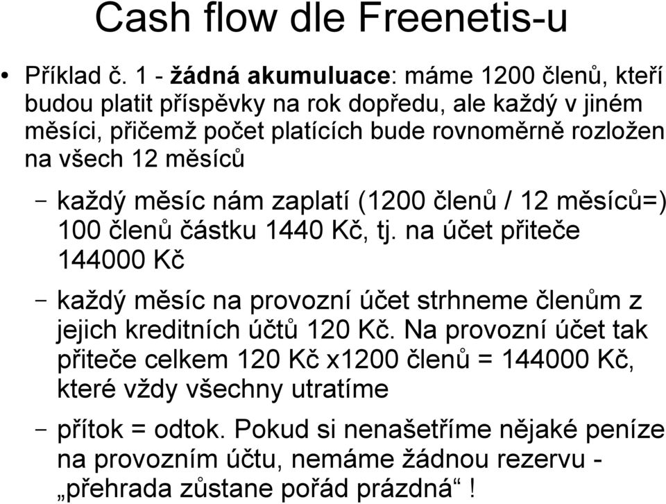 rozložen na všech 12 měsíců každý měsíc nám zaplatí (1200 členů / 12 měsíců=) 100 členů částku 1440 Kč, tj.