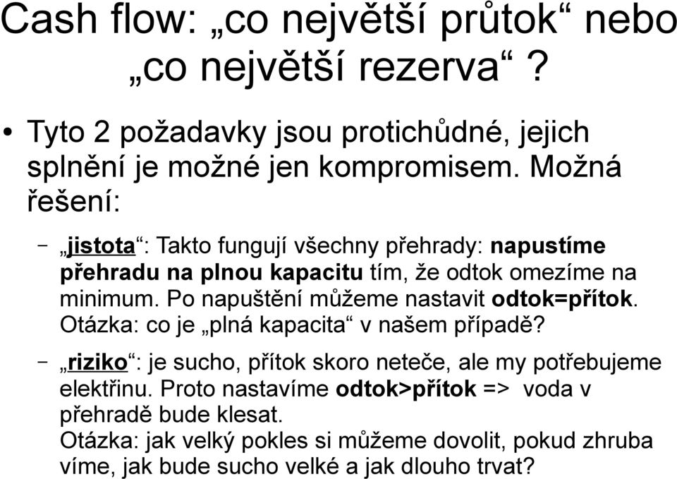 Po napuštění můžeme nastavit odtok=přítok. Otázka: co je plná kapacita v našem případě?