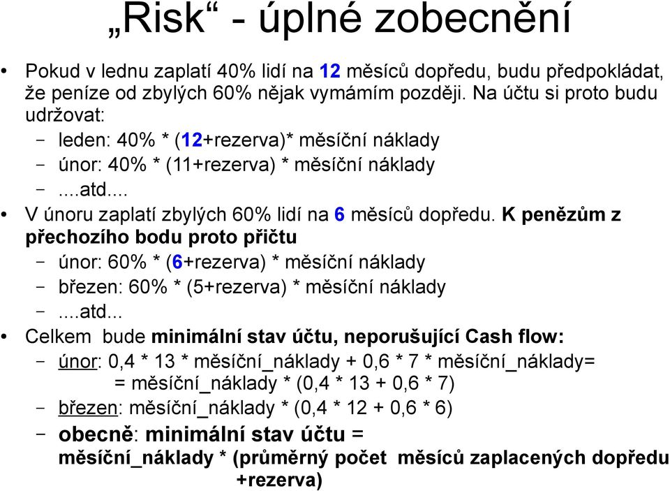 K penězům z přechozího bodu proto přičtu únor: 60% * (6+rezerva) * měsíční náklady březen: 60% * (5+rezerva) * měsíční náklady...atd.