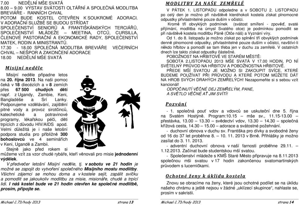 MINISTRANTŮ. 17.30-18.00 SPOLEČNÁ MODLITBA BREVIÁŘE VEČERNÍCH CHVAL NEŠPOR A ZAKONČENÍ ADORACE 18.00 NEDĚLNÍ MŠE SVATÁ Misijní neděle Misijní neděle připadne letos na 20. října 2013.