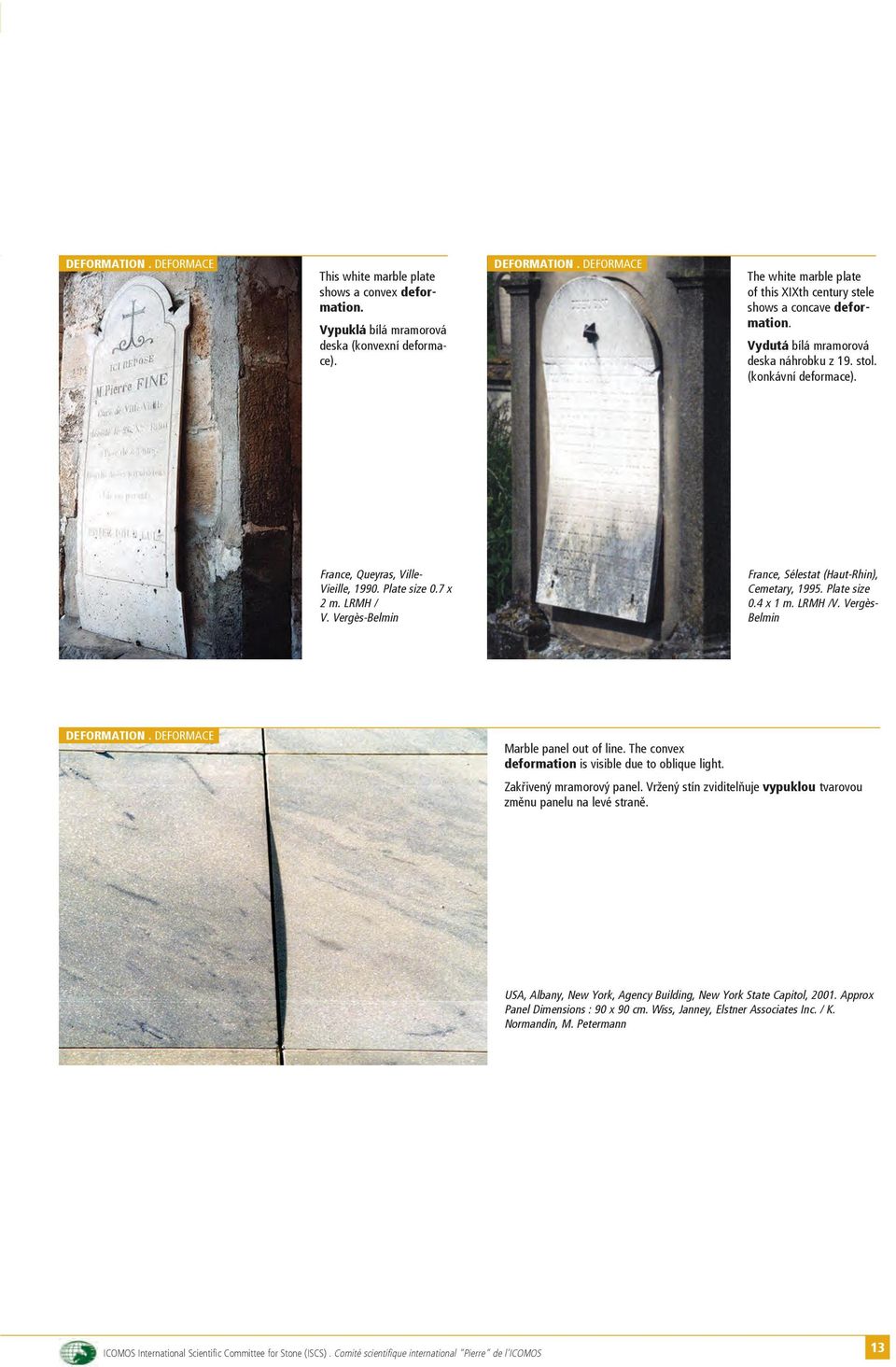 Plate size 0.7 x 2 m. LRMH / V. Vergès-Belmin France, Sélestat (Haut-Rhin), Cemetary, 1995. Plate size 0.4 x 1 m. LRMH /V. Vergès- Belmin DeForMAtion. DEFORMACE Marble panel out of line.