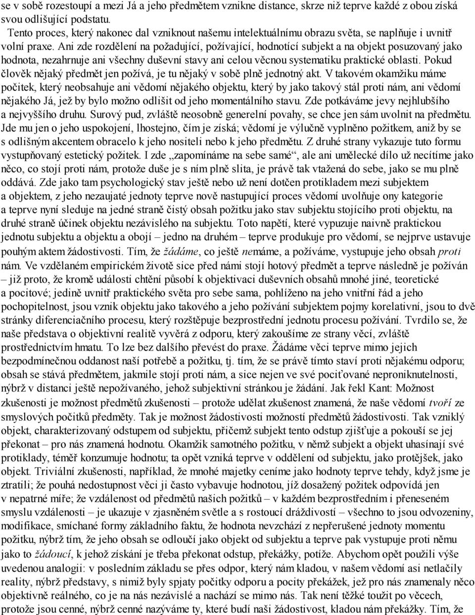 Ani zde rozdělení na požadující, požívající, hodnotící subjekt a na objekt posuzovaný jako hodnota, nezahrnuje ani všechny duševní stavy ani celou věcnou systematiku praktické oblasti.