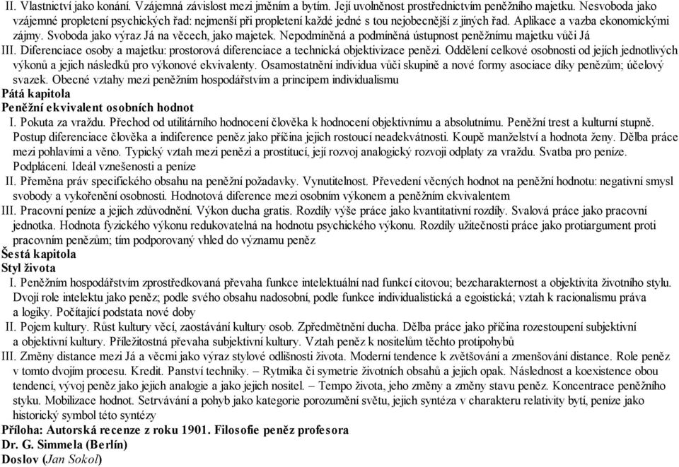 Svoboda jako výraz Já na věcech, jako majetek. Nepodmíněná a podmíněná ústupnost peněžnímu majetku vůči Já III. Diferenciace osoby a majetku: prostorová diferenciace a technická objektivizace penězi.