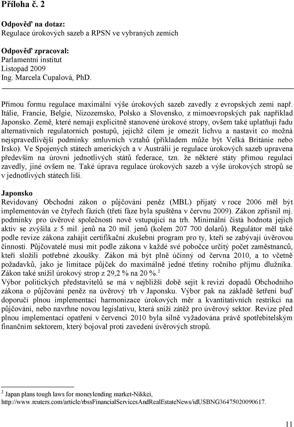 Země, které nemají explicitně stanovené úrokové stropy, ovšem také uplatňují řadu alternativních regulatorních postupů, jejichž cílem je omezit lichvu a nastavit co možná nejspravedlivější podmínky