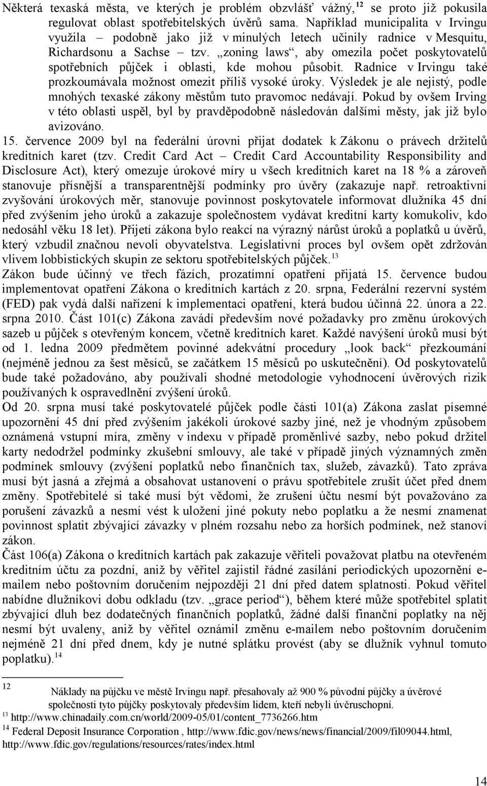 zoning laws, aby omezila počet poskytovatelů spotřebních půjček i oblasti, kde mohou působit. Radnice v Irvingu také prozkoumávala možnost omezit příliš vysoké úroky.