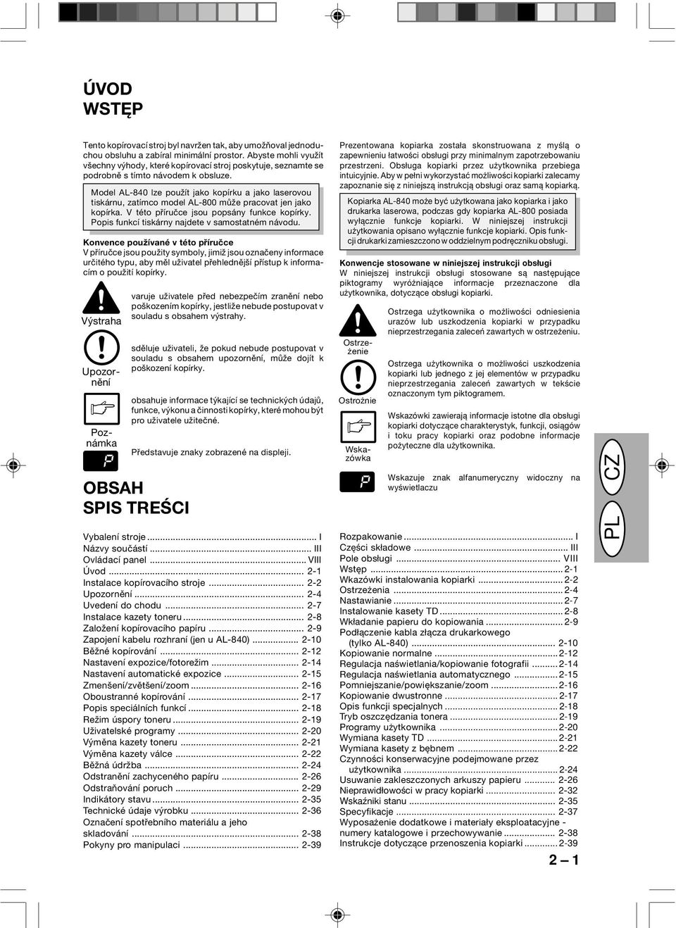 Model AL-840 lze použít jako kopírku a jako laserovou tiskárnu, zatímco model AL-800 může pracovat jen jako kopírka. V této příručce jsou popsány funkce kopírky.