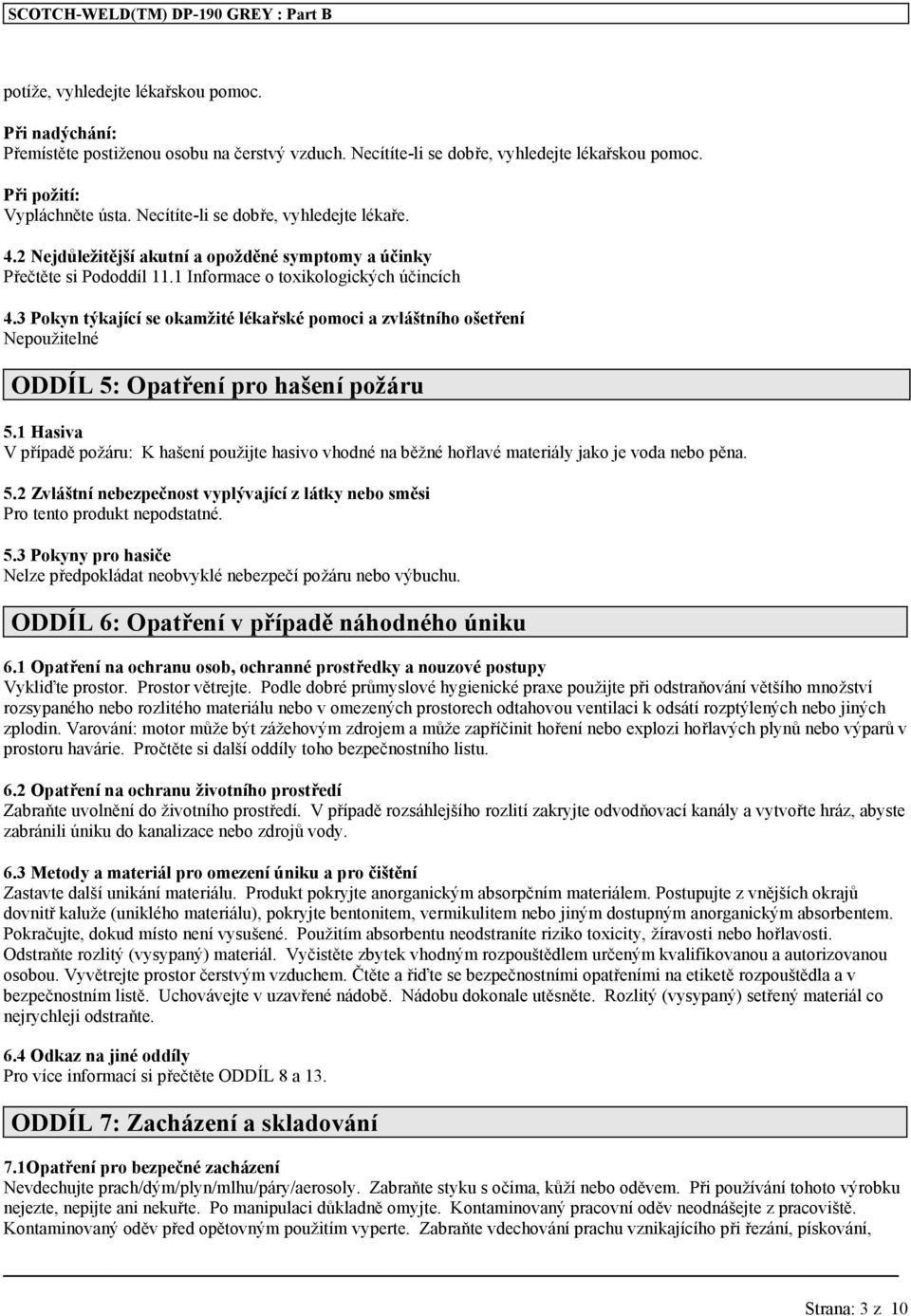 3 Pokyn týkající se okamžité lékařské pomoci a zvláštního ošetření Nepoužitelné ODDÍL 5: Opatření pro hašení požáru 5.