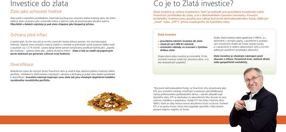Co je to Zlatá investice? Zlatá investice je určena investorům, kteří se rozhodli pro pravidelné investování svých finančních prostředků do zlata, a to v dlouhodobém časovém horizontu.
