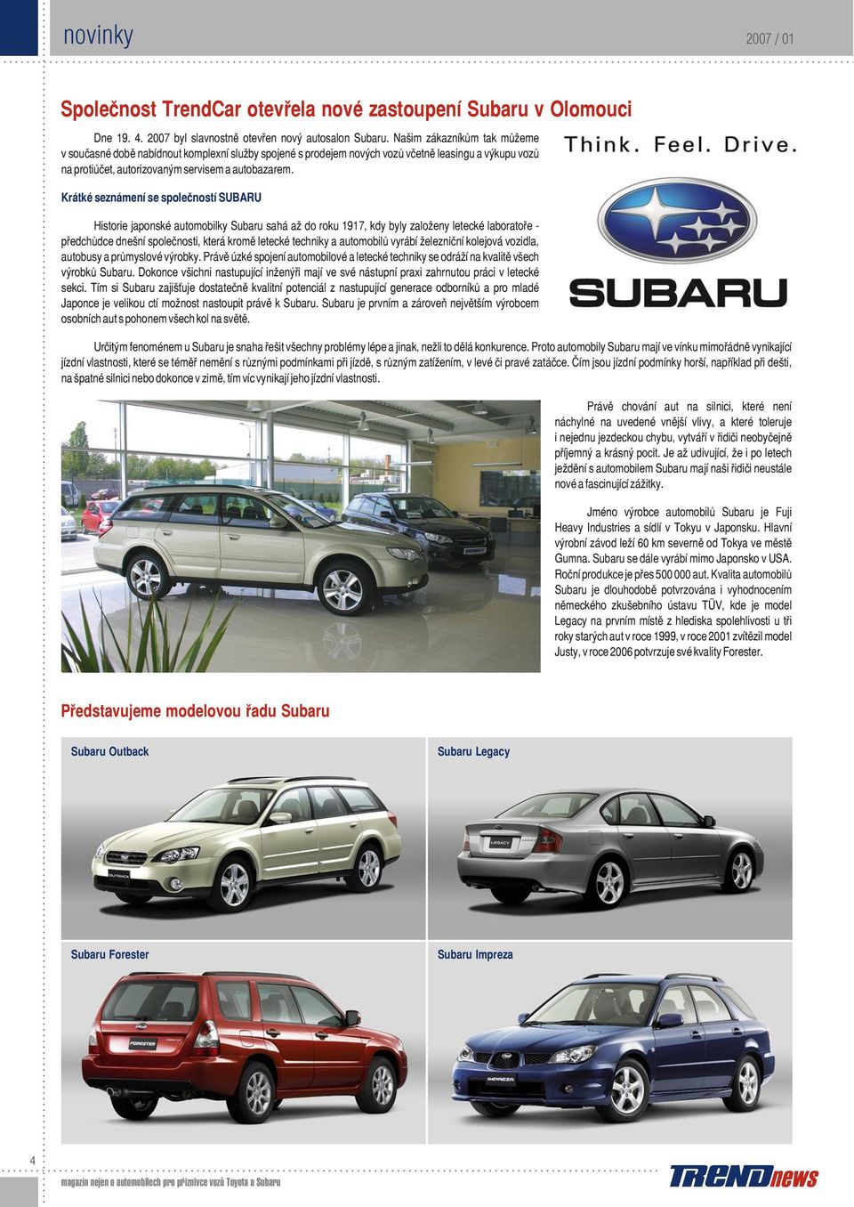 Krátké seznámení se společností SUBARU Historie japonské automobilky Subaru sahá až do roku 1917, kdy byly založeny letecké laboratoře předchůdce dnešní společnosti, která kromě letecké techniky a