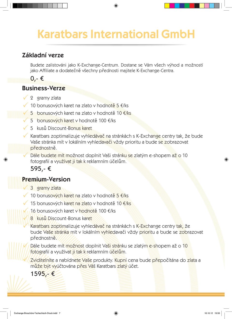 Discount-Bonus karet Karatbars zoptimalizuje vyhledávač na stránkách s K-Exchange centry tak, že bude Vaše stránka mít v lokálním vyhledavači vždy prioritu a bude se zobrazovat přednostně.