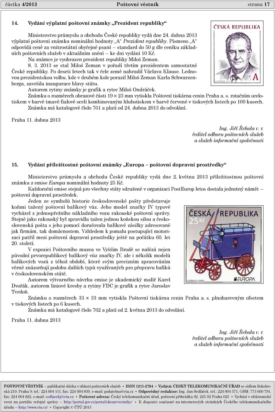 Písmeno A odpovídá cenì za vnitrostátní obyèejné psaní standard do 50 g dle ceníku základních poštovních služeb v aktuálním znìní ke dni vydání 10 Kè.