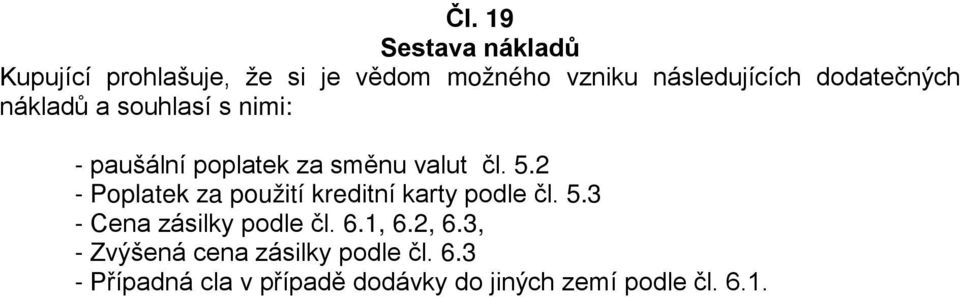 2 - Poplatek za použití kreditní karty podle čl. 5.3 - Cena zásilky podle čl. 6.1, 6.2, 6.