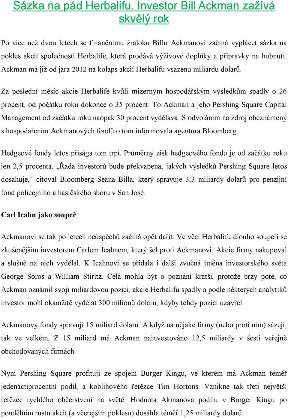 přípravky na hubnutí. Ackman má již od jara 2012 na kolaps akcií Herbalifu vsazenu miliardu dolarů.