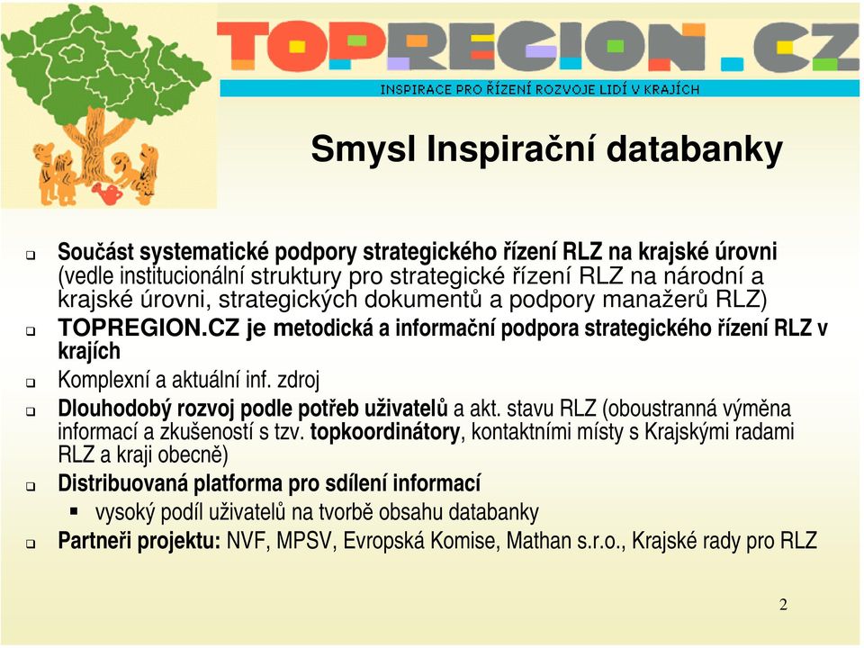 zdroj Dlouhodobý rozvoj podle potřeb uživatelů a akt. stavu RLZ (oboustranná výměna informací a zkušeností s tzv.