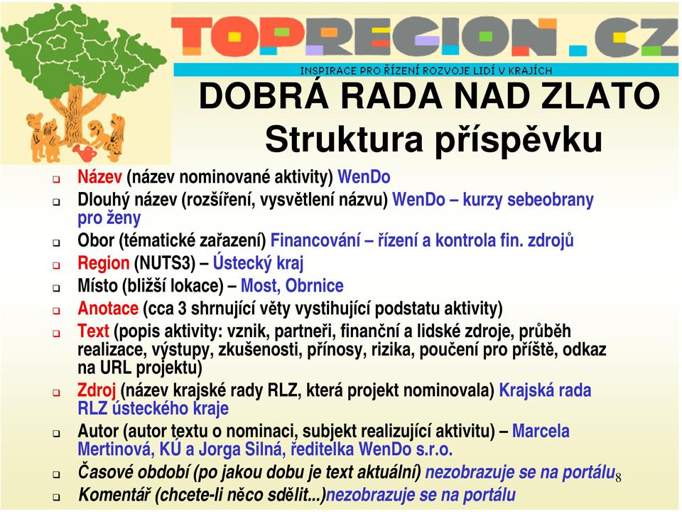 zdrojů Region (NUTS3) Ústecký kraj Místo (bližší lokace) Most, Obrnice Anotace (cca 3 shrnující věty vystihující podstatu aktivity) Text (popis aktivity: vznik, partneři, finanční a lidské zdroje,