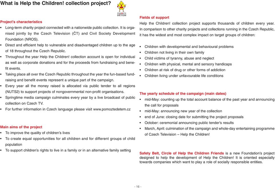 Direct and efficient help to vulnerable and disadvantaged children up to the age of 18 throughout the Czech Republic. Throughout the year Help the Children!