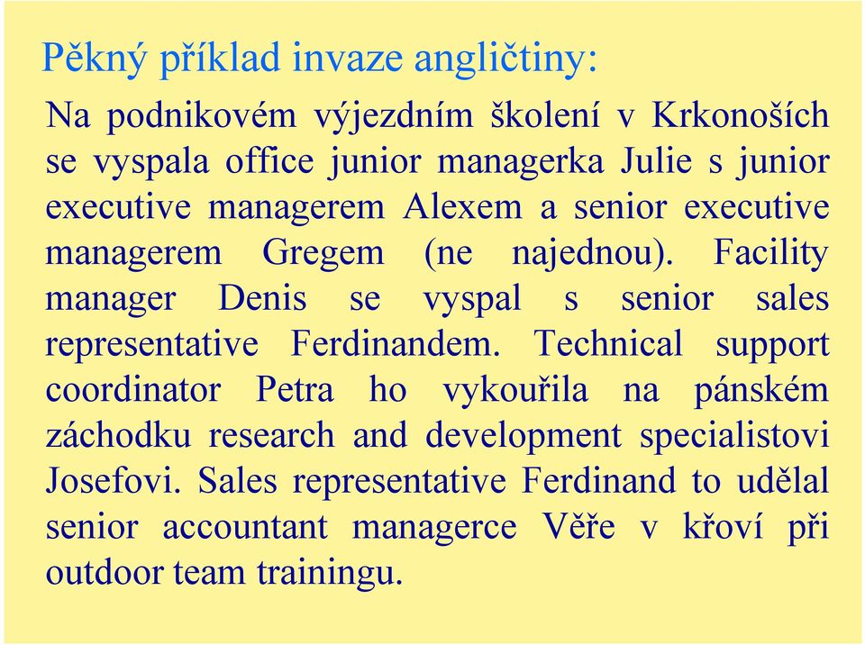 Facility manager Denis se vyspal s senior sales representative Ferdinandem.