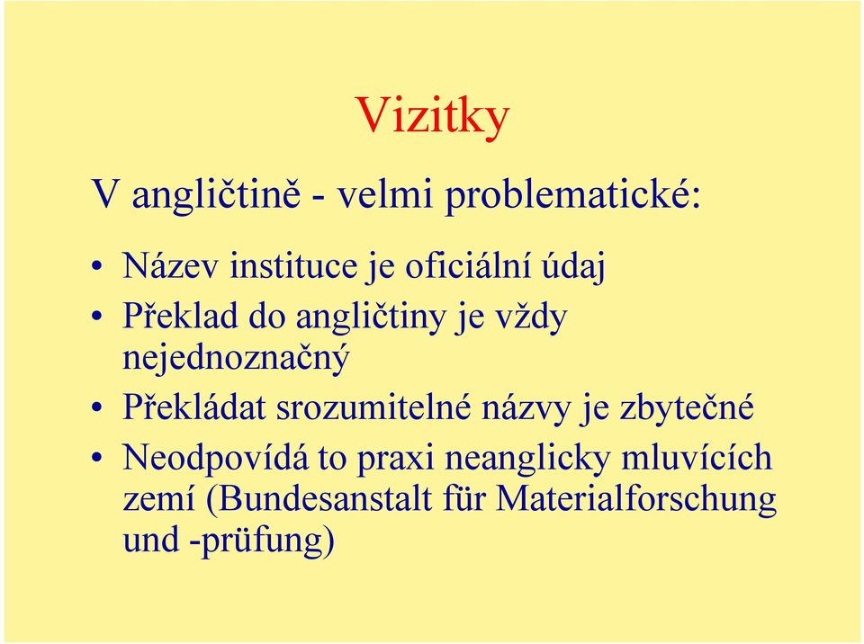 Překládat srozumitelné názvy je zbytečné Neodpovídá to praxi